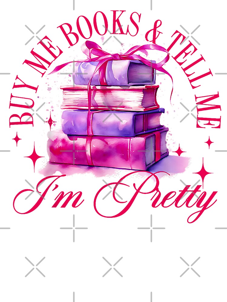 Buy me books and tell me I'm Pretty | bookish , coquette aesthetic, book lover, spicy book, smut reader png, girly by pugshowsfashion