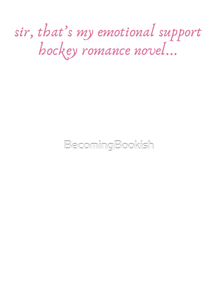"Sir, That's My Emotional Support Hockey Romance Novel..." - Pink by BecomingBookish