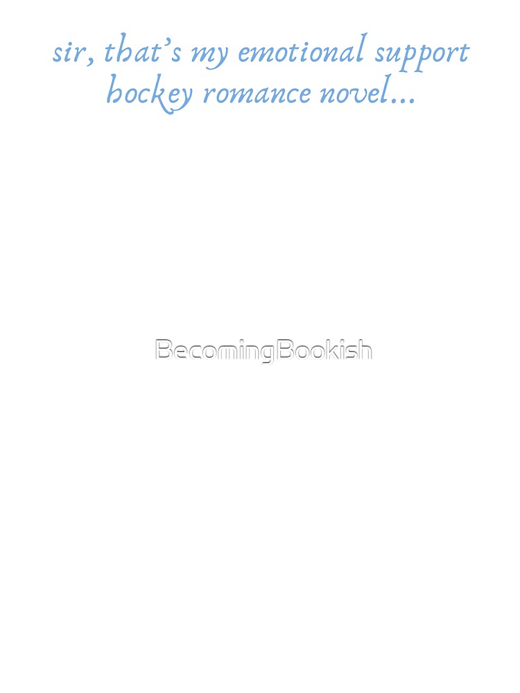"sir, that's my emotional support hockey romance novel" - blue by BecomingBookish