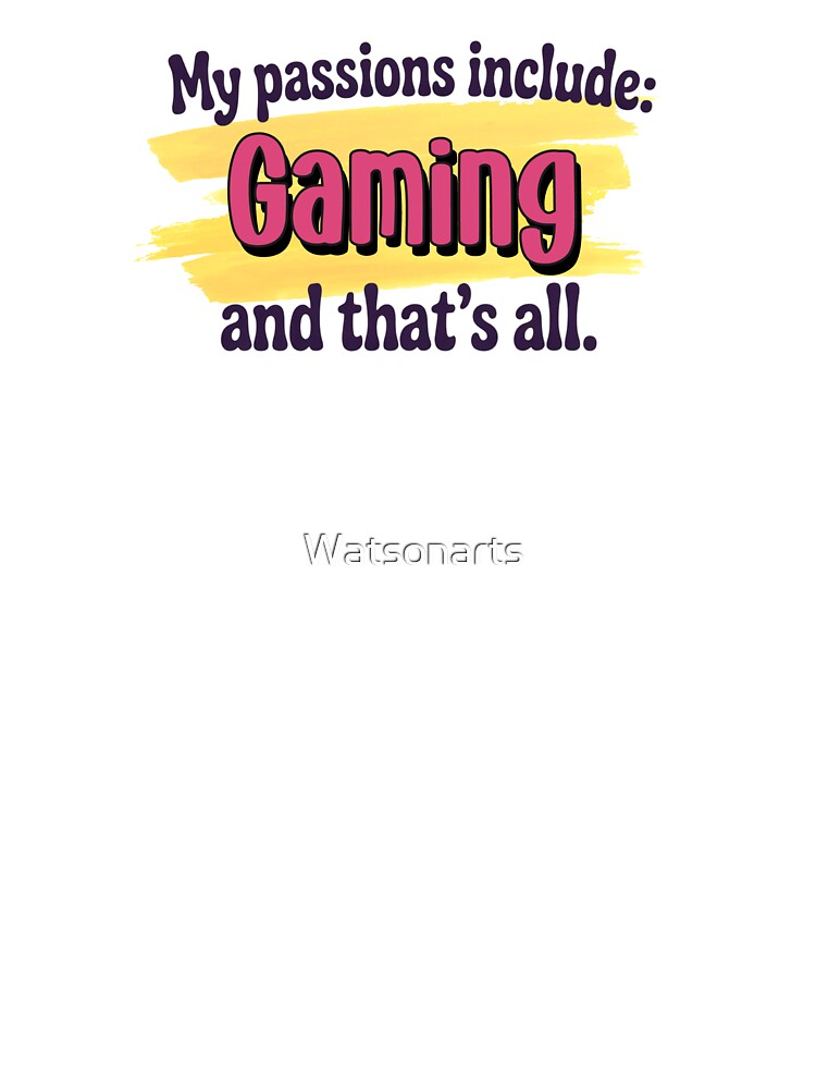 Gaming is my passion - Funny Gaming Lover by Watsonarts