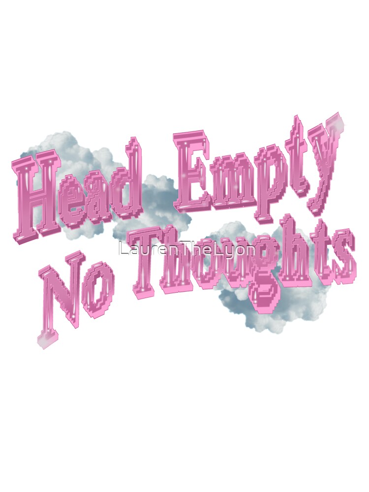 Head Empty No Thoughts by LaurenTheLyon