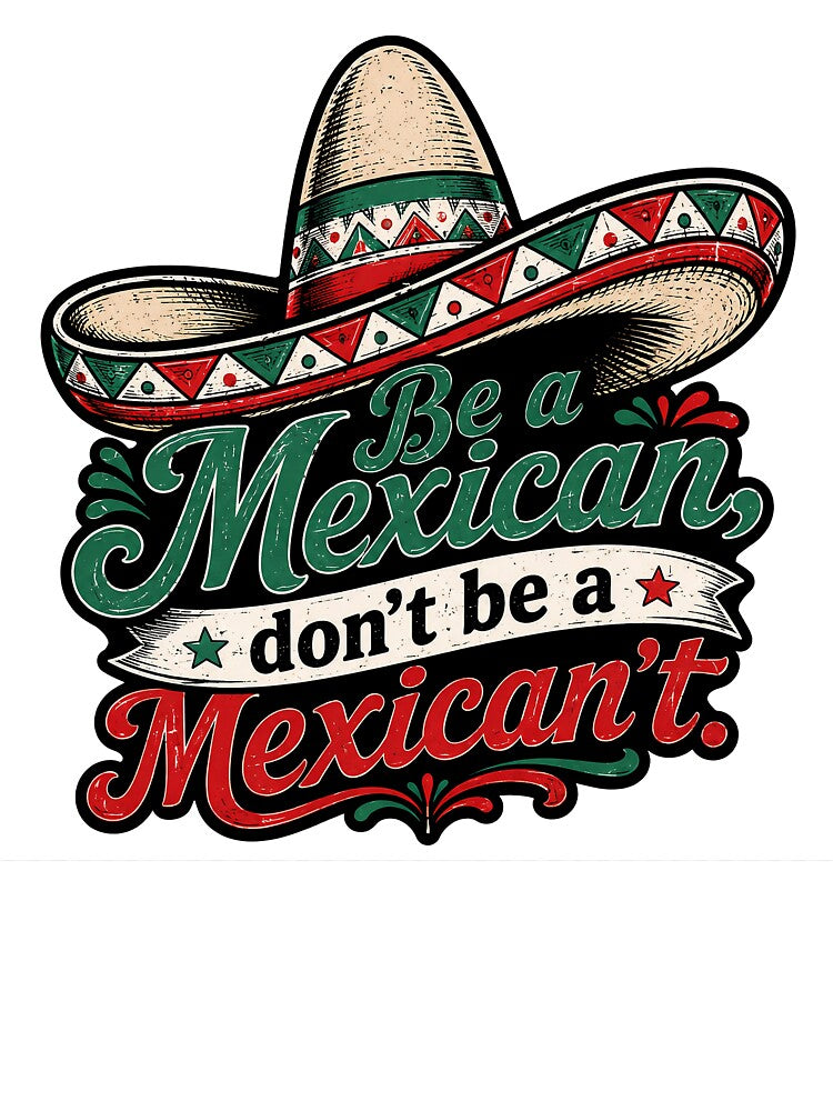 Be a Mexican, Don’t Be a Mexican’t by gahteeriffico