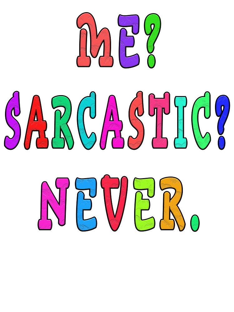 me sarcastic never by GOLDFAMILYSHOP