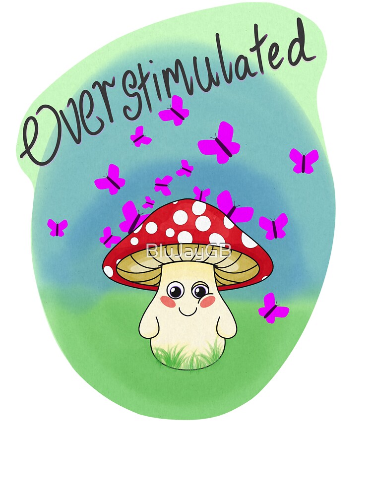 Overstimulated mushroom adhd awareness design by BluJayGB