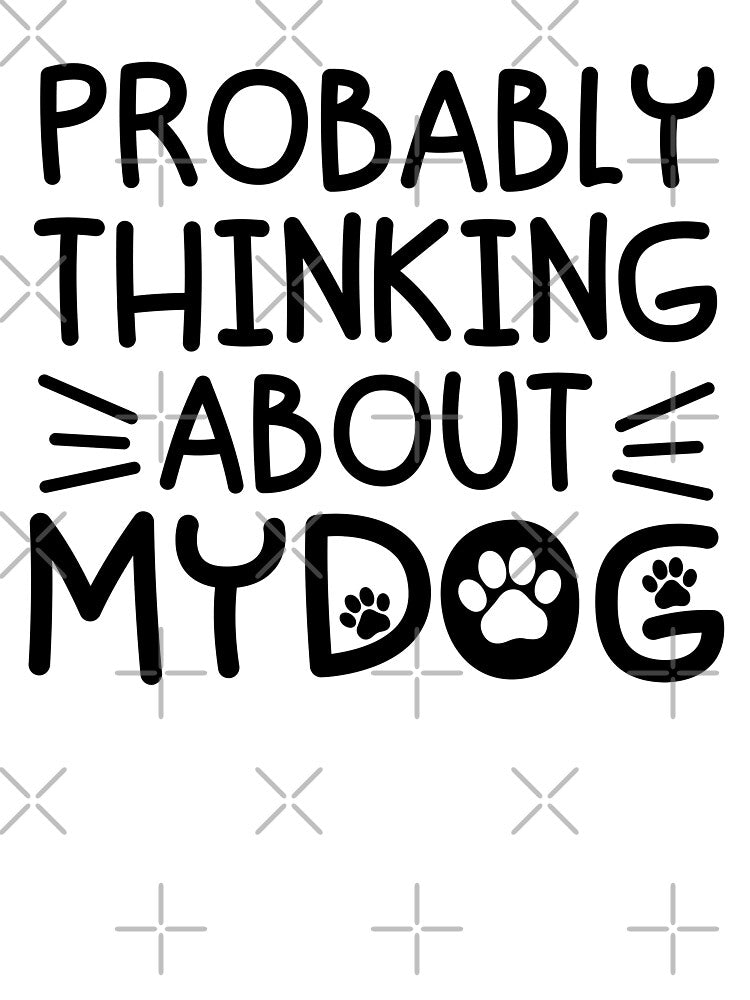Probably Thinking About My Dog Funny Dog Lover by gunaone-design