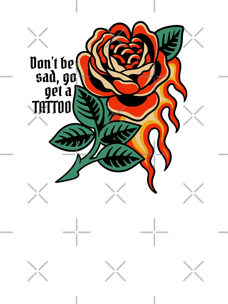 Don't Be Sad, Go Get a Tattoo by bcdesignstudio