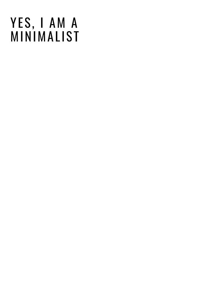 Yes, I am a minimalist by ValeryMD