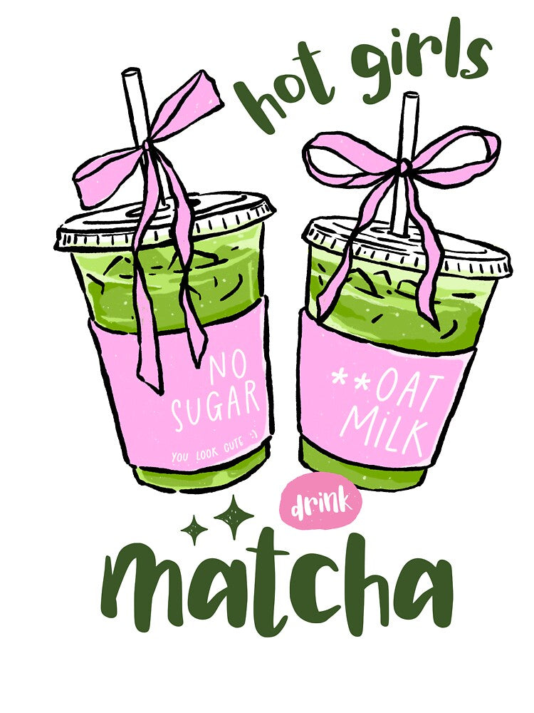 Hot Girls Drink Matcha by domicraymondo