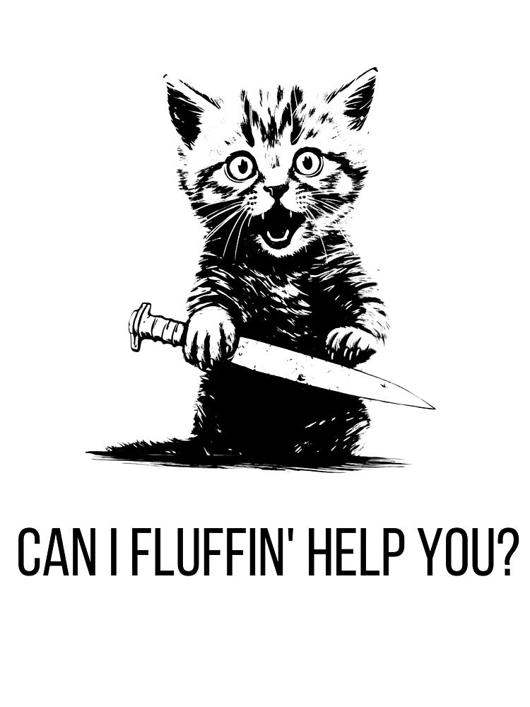 Can I Fluffin' Help You?- Cute Cat With Knife by Tyler Rosso