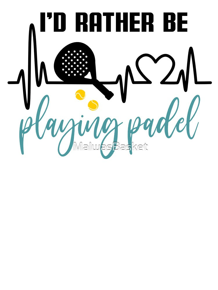 I'd Rather Be Playing Padel by MalwasBasket
