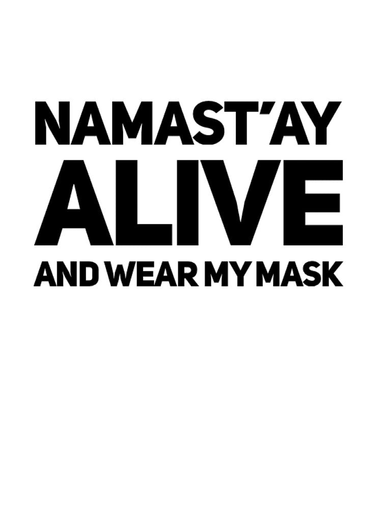 Namast'ay Alive And Wear My Mask by RiseandShineTee