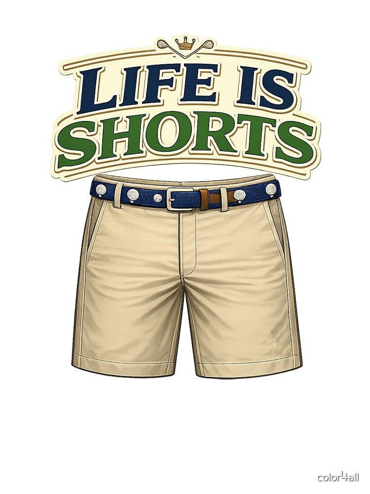 Life is shorts. Golf shorts. by color4all