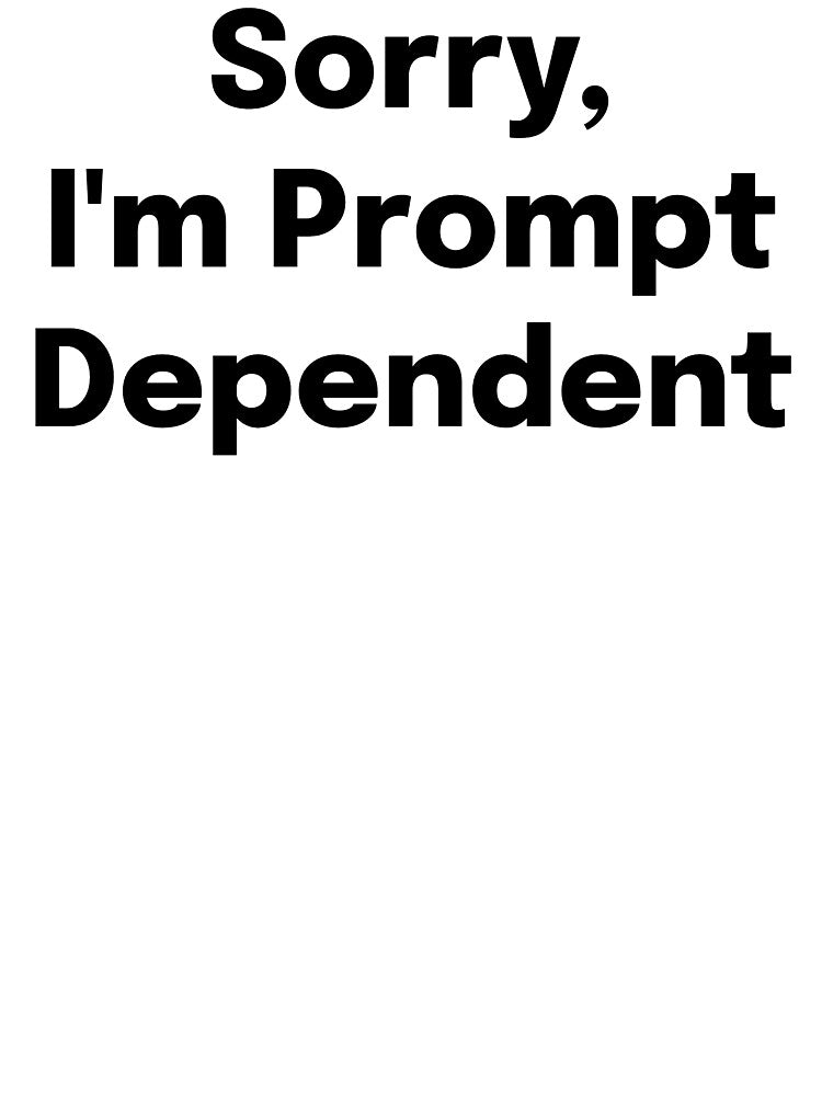 Sorry, I'm Prompt Dependent SLP Grad Student by SimplyTees247