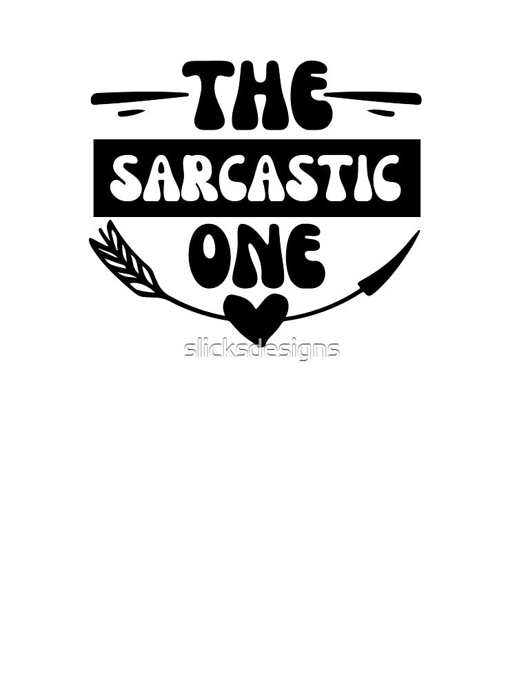 The Sarcastic One by slicksdesigns