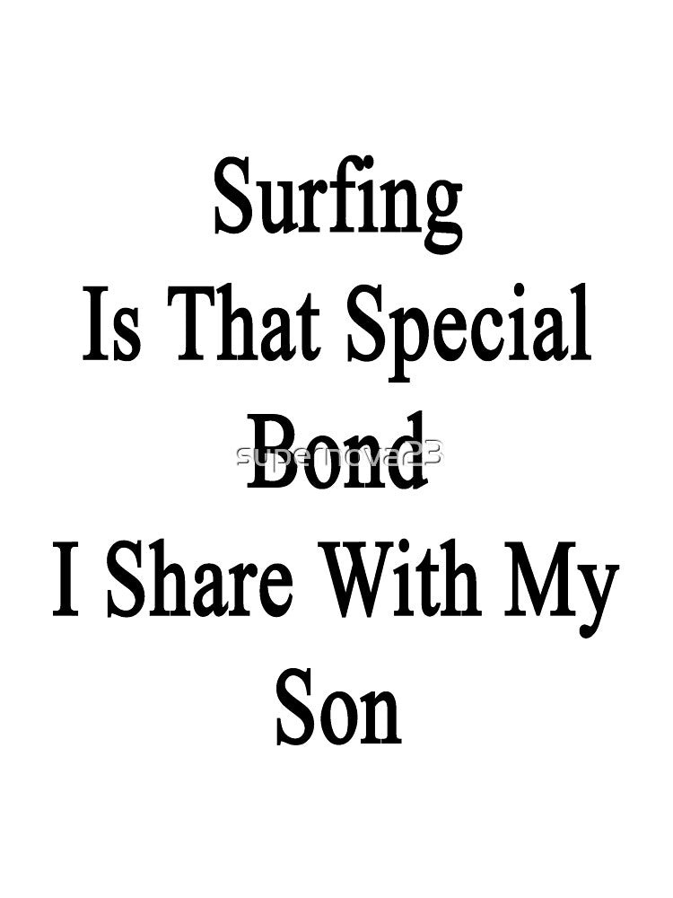 Surfing Is That Special Bond I Share With My Son by supernova23