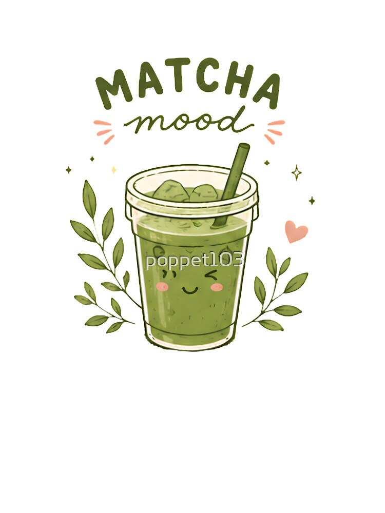 Matcha Mood | Kawaii Green Tea Aesthetic | Cozy Matcha Lover Gift by poppet103