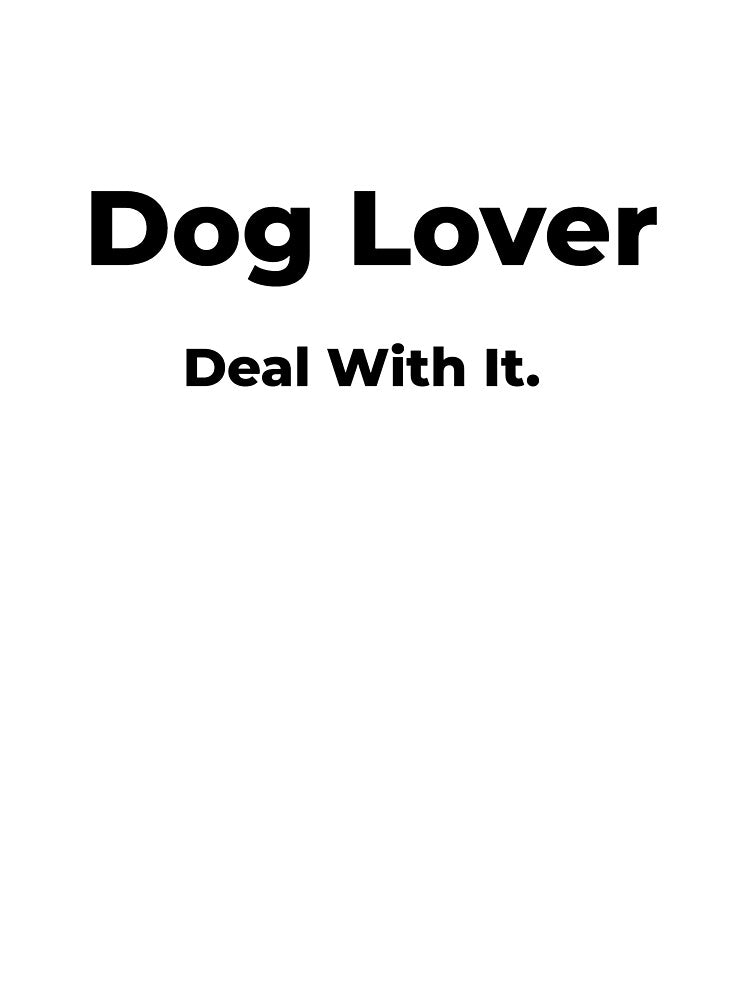 Dog Lover Deal With It. by FWAHAB