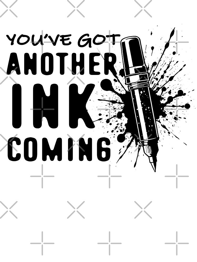 You've Got Another INK Coming - Tattoo Artist Funny Quote by TMBTM