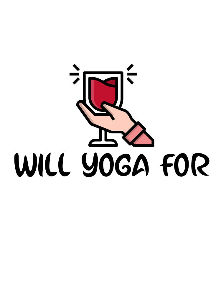 Will Yoga For Wine by RiseandShineTee