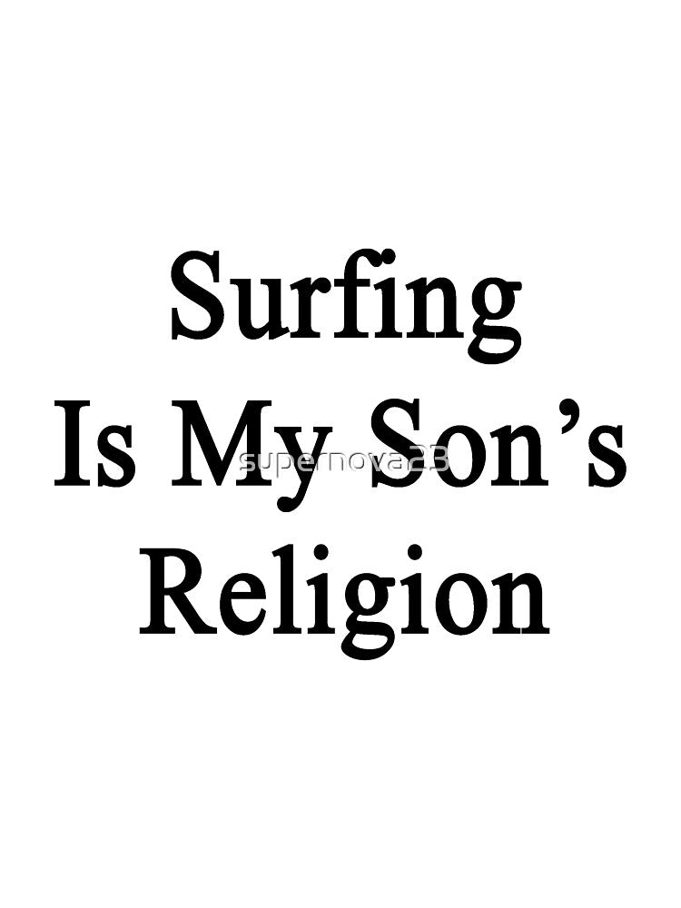 Surfing Is My Son's Religion by supernova23