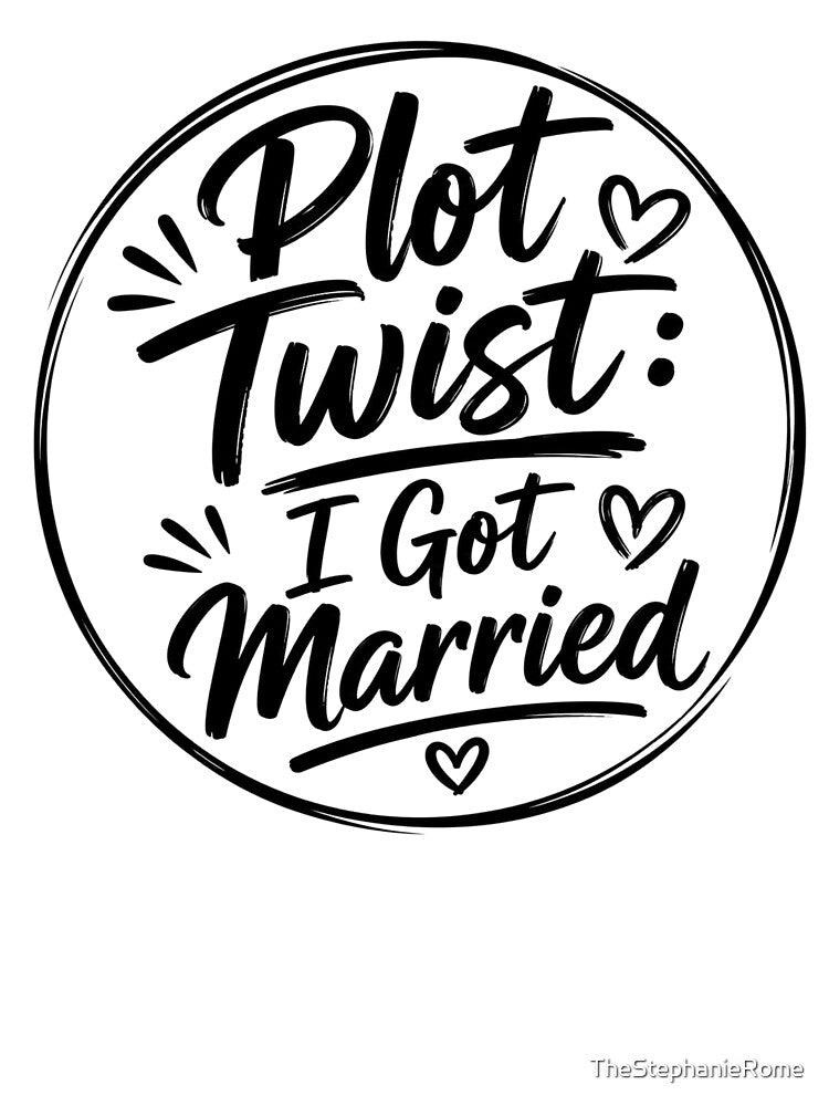 Plot Twist I Got Married – Funny Newlywed Wedding Design by TheStephanieRome