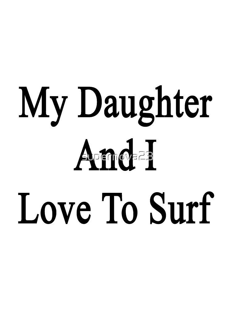 My Daughter And I Love To Surf by supernova23