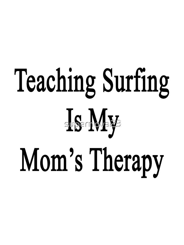 Teaching Surfing Is My Mom's Therapy by supernova23