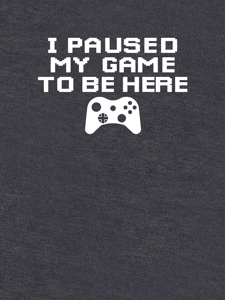 I Paused My Game To Be Here T Shirt Sticker by bouraydasbrand