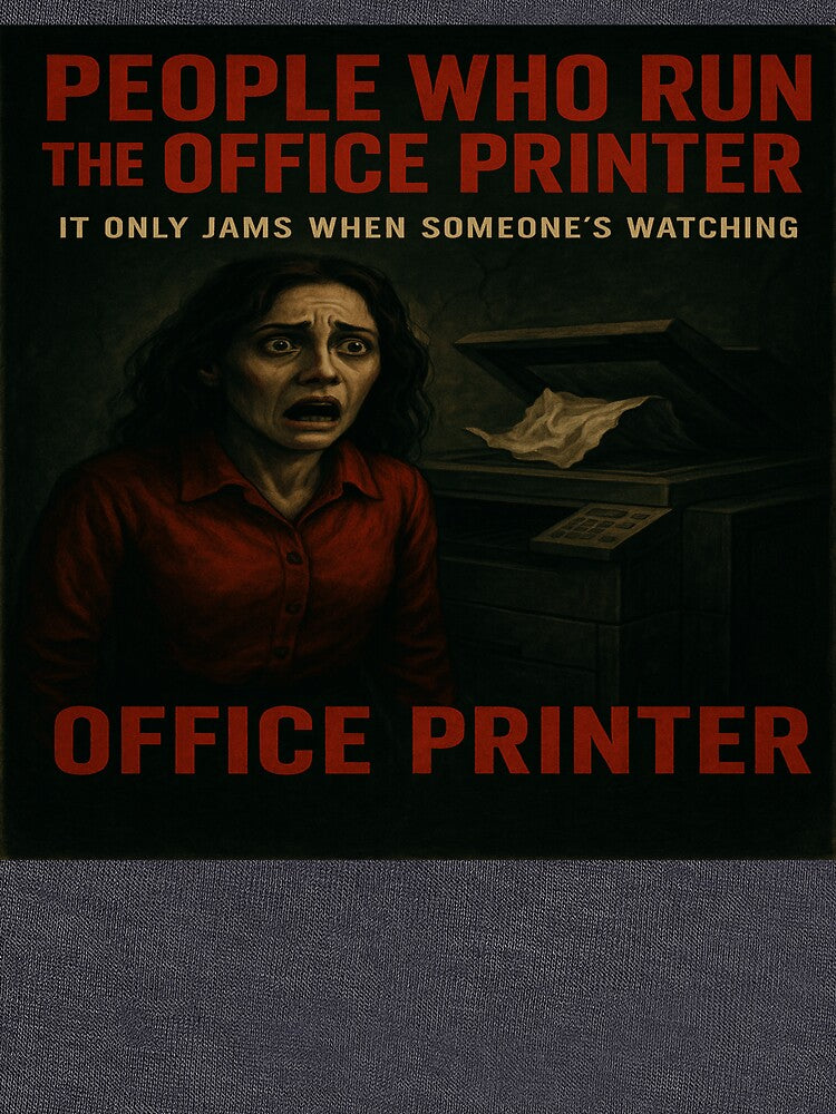 Office Printer Horror – It Only Jams When Someone’s Watching by POD DYNASTY | Original Print On Demand T-Shirt Graphics