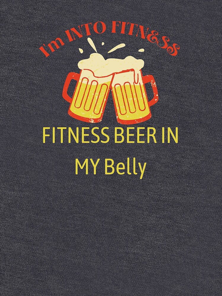 I'm into fitness fitness beer in my belly by Dressculture
