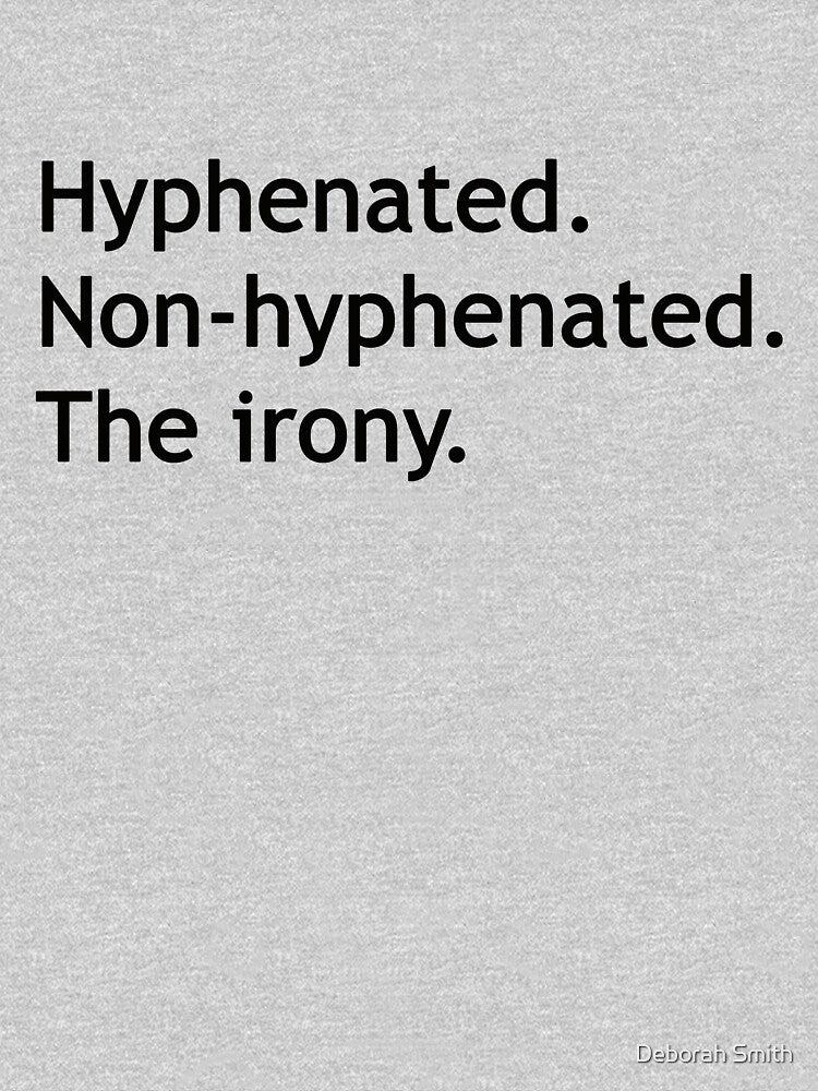 Hyphenated Non-hyphenated. The irony. by Deborah Smith