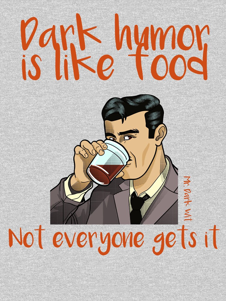 Dark humor is like food, not everyone gets it Mr Dark Wit DH016 by R-Marc-Designs