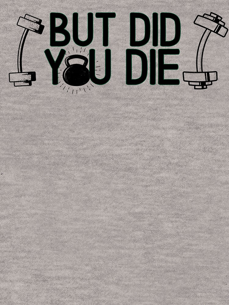 But did you die   - Funny Gym Quote by unique things
