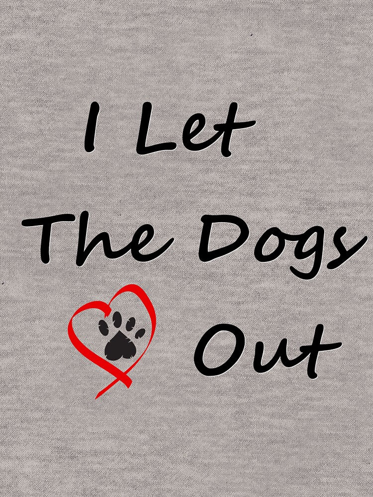 I Let The Dogs Out | Funny Dog Walker Joke Pet Owner Humor Men Women T-Shirt by pheno menal