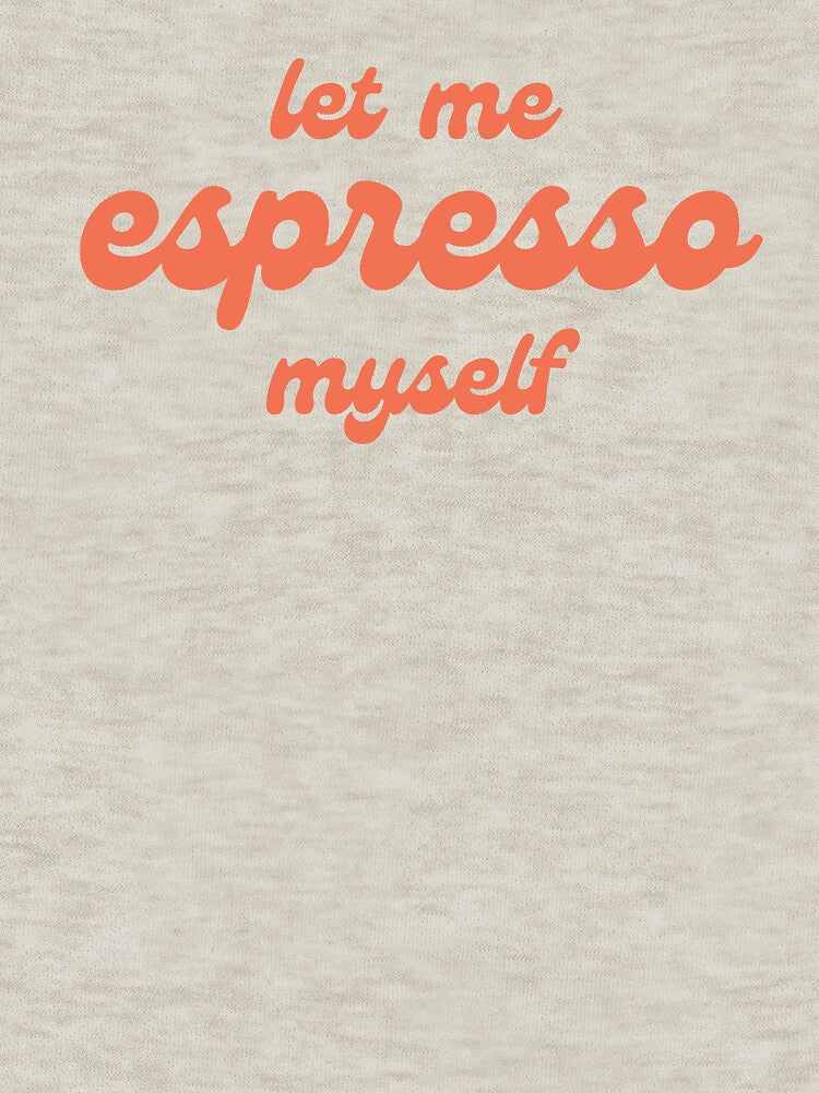 Let me Espresso Myself, best barista gift by JeSuisAgnes