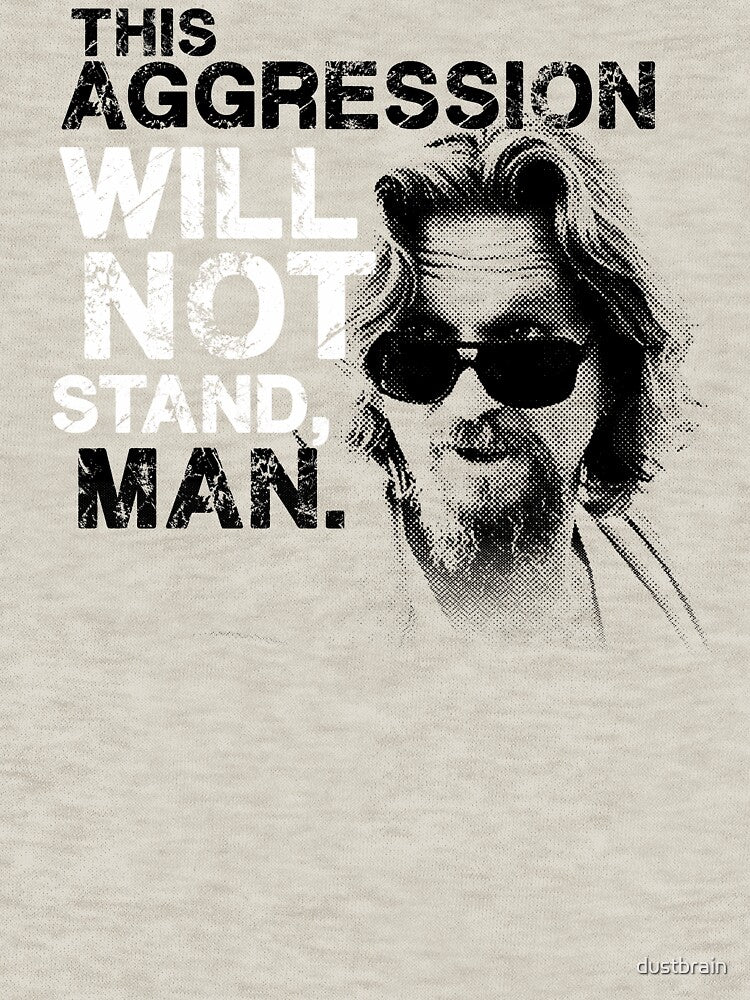 This Aggression Will Not Stand, Man. by dustbrain