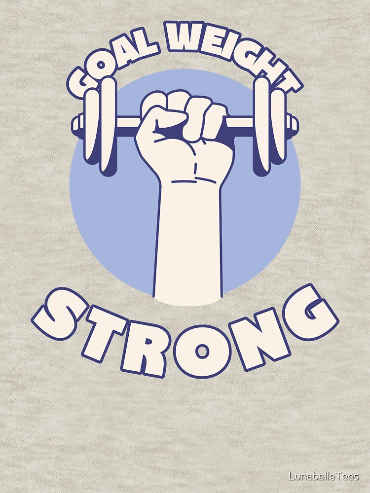 Goal Weight Strong - Motivational by LunabelleTees