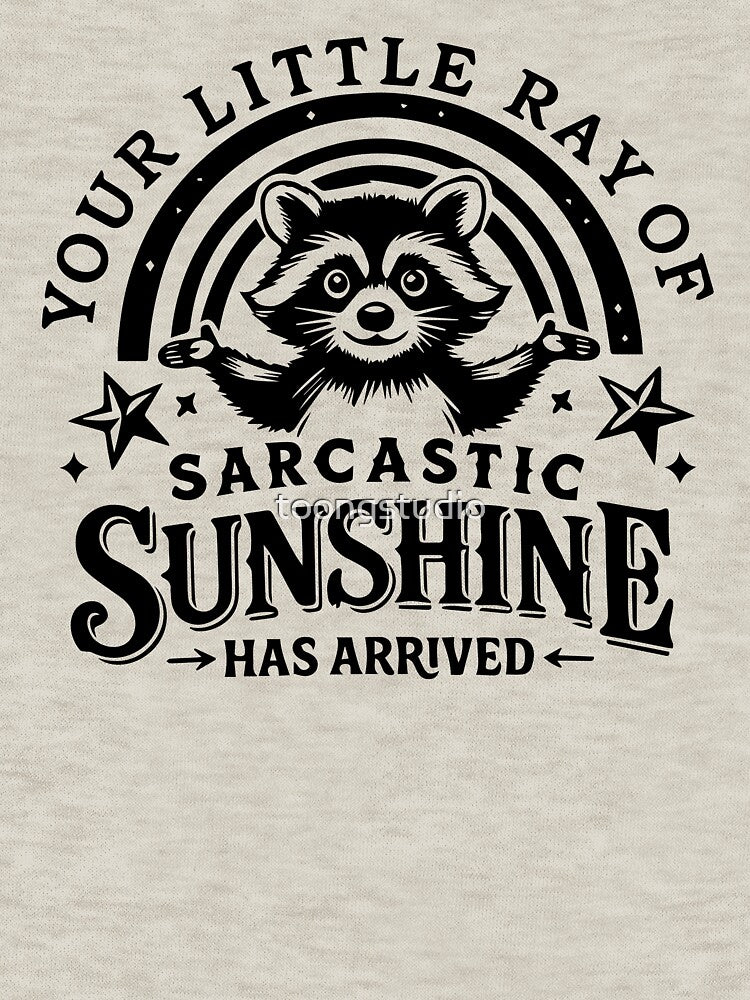 Your little ray of sarcastic sunshine, Sarcastic, Has arrived, funny raccoon, sassy raccoon by toongstudio
