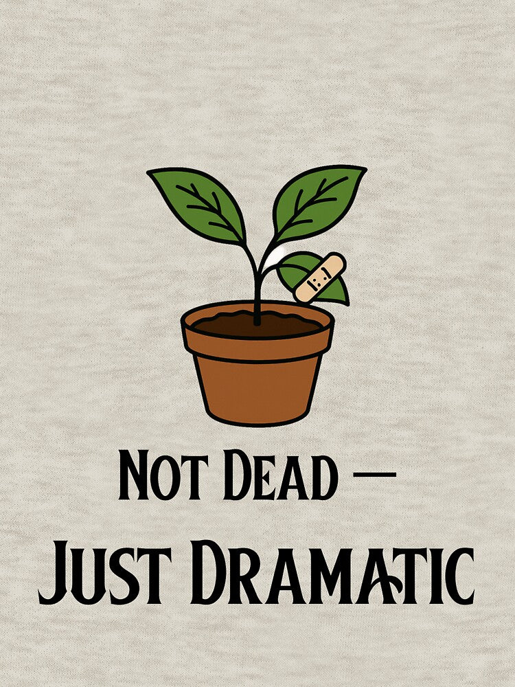 Not Dead — Just Dramatic | Funny Plant Parent Design by InkandBranch