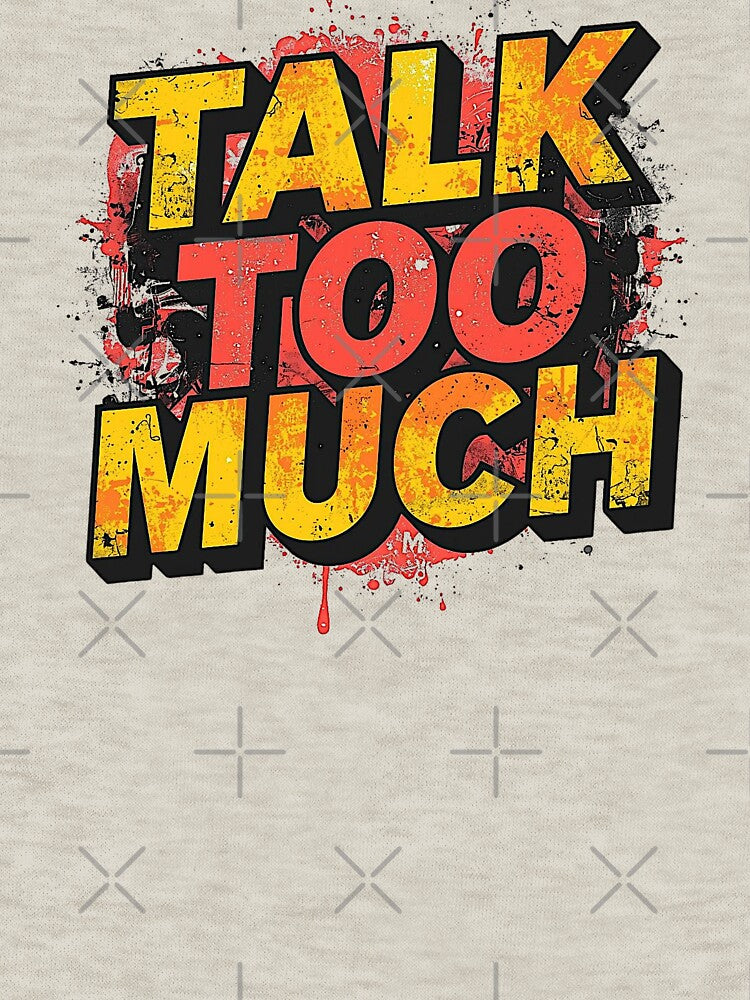 Talk Too Much | Sarcastic Humor Design by Too Real Co by TooRealCo