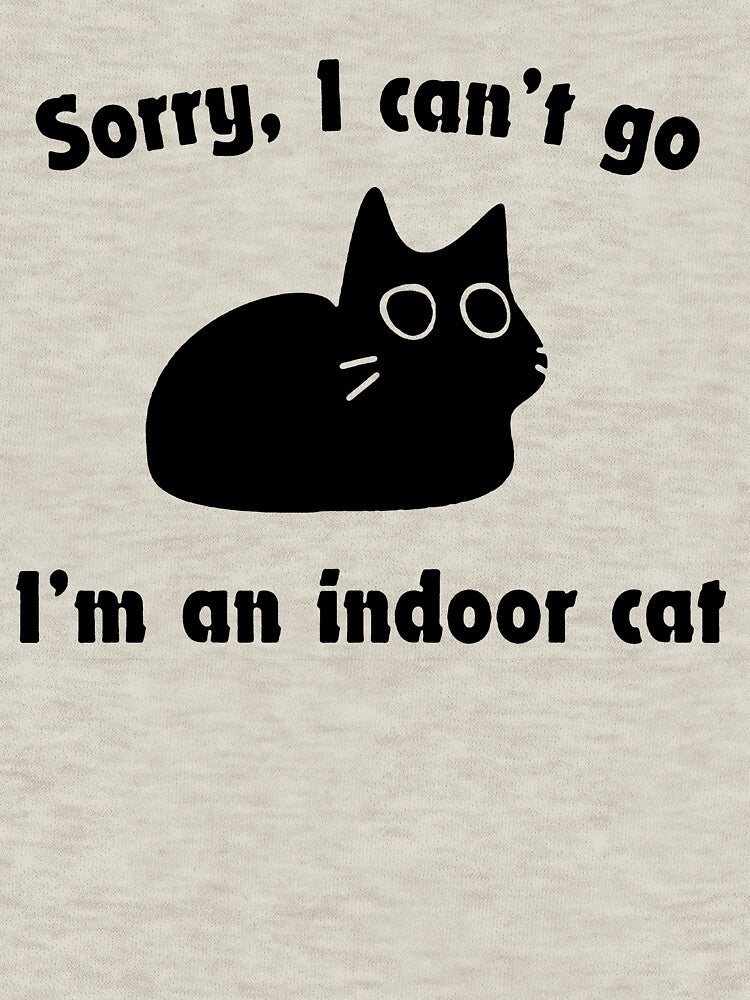 Sorry, I can’t go… I’m an indoor cat by Buntrockstore