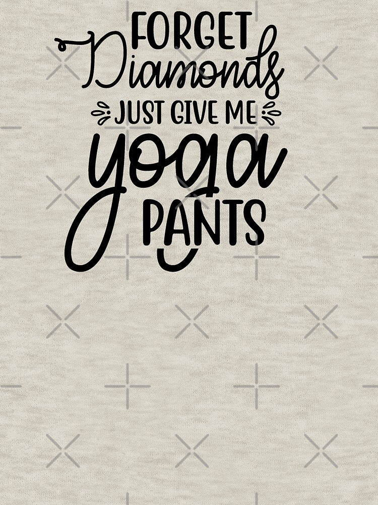 Yoga Saying Forget Diamonds Just Give Me Yoga Pants Motivational Quote by SoccaTamam