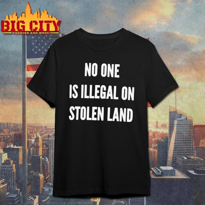 s No One Is Illegal On Stolen Land Fuck Ice Shirt