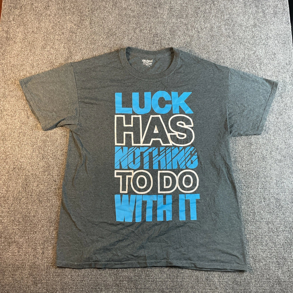 Custom Graphic T Shirt  Luck Has Nothing To Do with It   Size L