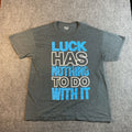 Custom Graphic T Shirt  Luck Has Nothing To Do with It   Size L