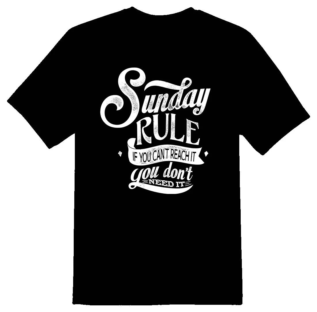 Sunday rule if you cant reach it you dont need it. black or white tee shirt