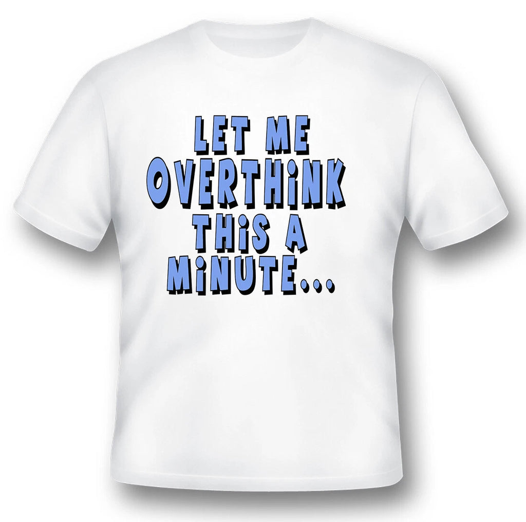 Let me overthink this a minute funny humor black or white tee.