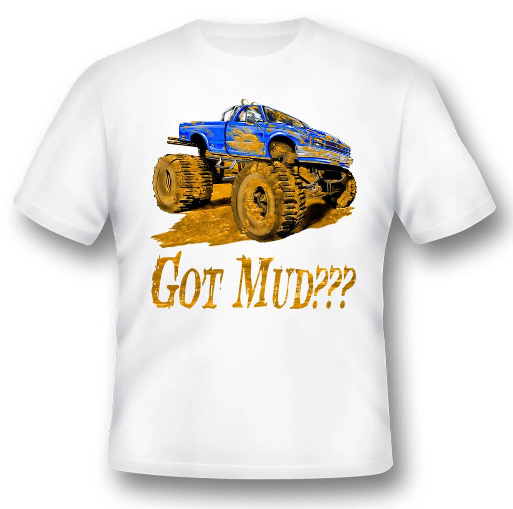 Got mud monster truck funny white or black tee shirt