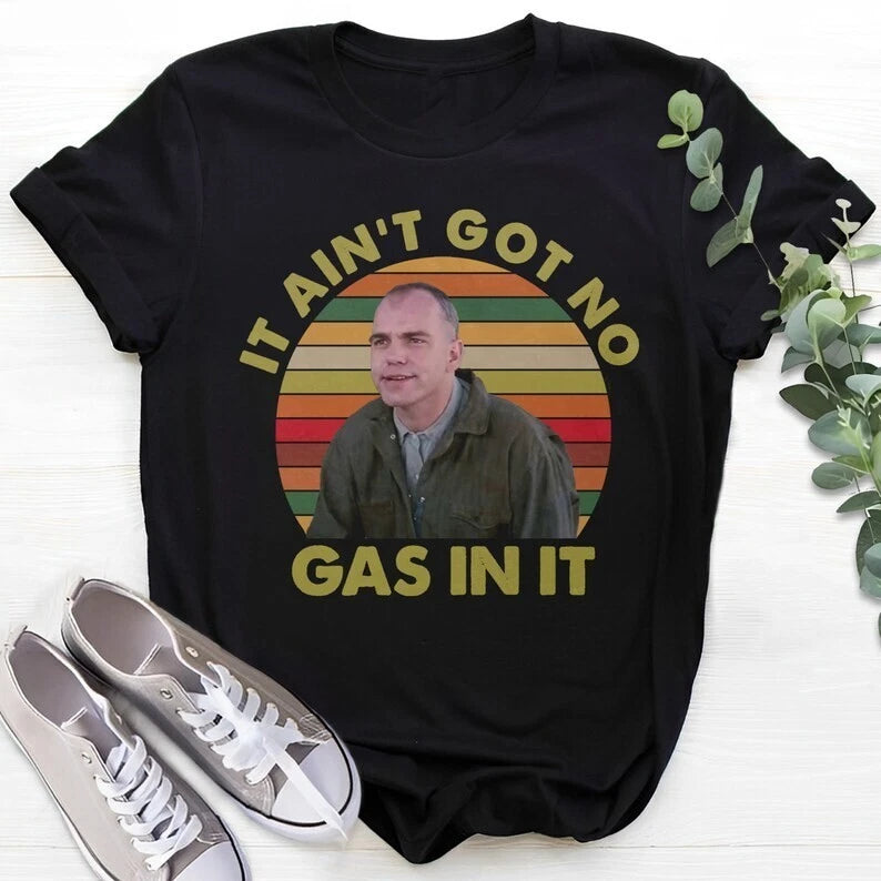 It Ain't Got No Gas in It Retro Unisex Shirt S-5XL A2587