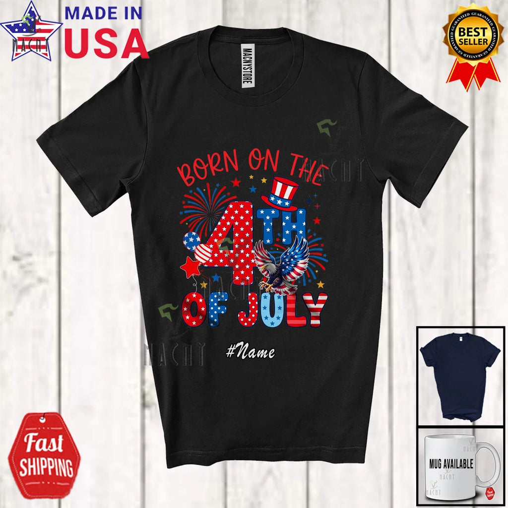Custom Name Born On The 4th Of July; Birthday Patriotic US Flag Eagle T-Shirt